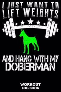 I Just Want To Lift Weights And Hang With My Doberman Workout Log Book