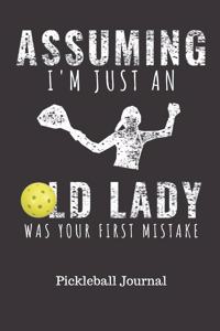 Assuming I'm Just And Old Lady Was Your First Mistake Pickleball Journal