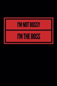 I'm Not Bossy I'm The Boss