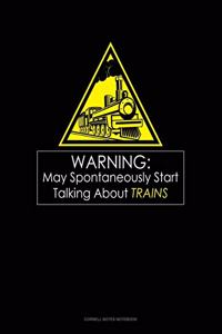 Warning May Spontaneously Start Talking About Trains