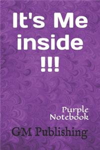 It's Me inside!!! Purple Notebook
