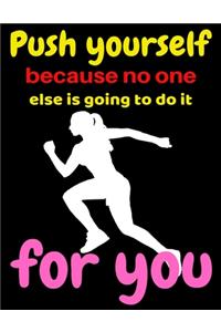 Push yourself because no one else is going to do it for you