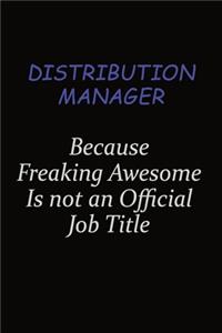 Distribution Manager Because Freaking Awesome Is Not An Official Job Title