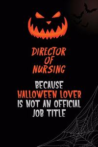 Director of Nursing Because Halloween Lover Is Not An Official Job Title