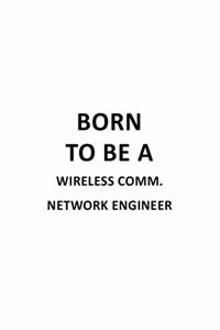 Born To Be A Wireless Comm. Network Engineer