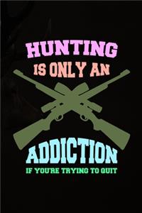 Hunting Is Only An Addiction If You're Trying To Quit