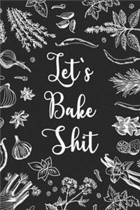 let's bake shit