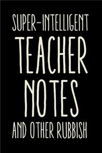 Super-Intelligent Teacher Notes and Other Rubbish Notebook