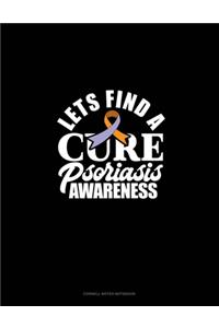 Let's Find A Cure Psoriasis Awareness