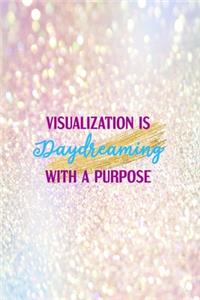Visualization Is Daydreaming With A Purpose