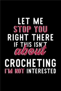 Let Me Stop You Right There If This Isn't About Crocheting I'm Not Interested