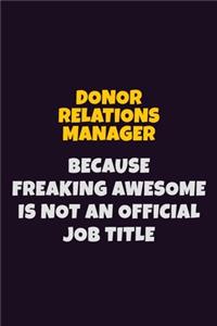 Donor Relations Manager, Because Freaking Awesome Is Not An Official Job Title