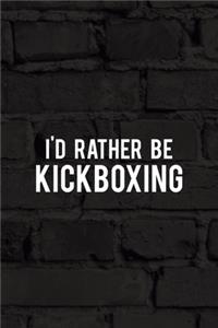 I'd Rather Be Kickboxing