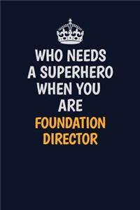 Who Needs A Superhero When You Are Foundation Director