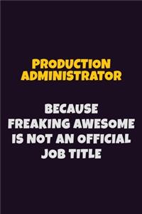 Production administrator, Because Freaking Awesome Is Not An Official Job Title