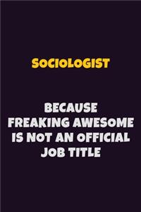 Sociologist, Because Freaking Awesome Is Not An Official Job Title