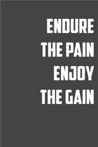 Endure the pain Enjoy the Gain