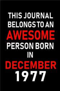 This Journal belongs to an Awesome Person Born in December 1977: Blank Lined 6x9 Born In December with Birth Year Journal Notebooks Diary. Makes a Perfect Birthday Gift and an Alternative to B-day Present or a Car