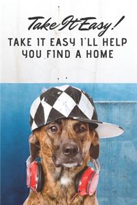Take It Easy I'll Help You Find A Home