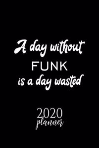 A Day Without Funk Is A Day Wasted 2020 Planner