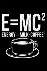 E=Mc2 Energy = Milk.Coffee2