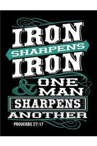 Iron Sharpens Iron & one Man Sharpens Another