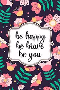 Be Happy Be Brave Be You Journal