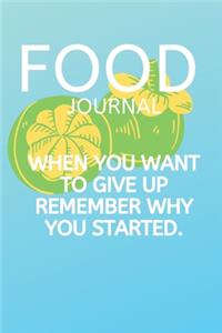 Food Journal When You Want to Give Up Remember Why You Started.