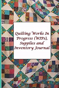 Quilting Works In Progress (WIPs), Supplies and Inventory Journal