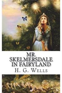 Mr. Skelmersdale in Fairyland