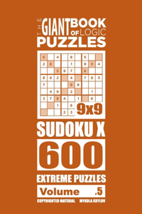 Giant Book of Logic Puzzles - Sudoku X 600 Extreme Puzzles (Volume 5)