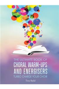 The Ultimate Book of Choral Warm-Ups and Energisers