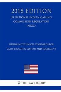 Minimum Technical Standards for Class II Gaming Systems and Equipment (Us National Indian Gaming Commission Regulation) (Nigc) (2018 Edition)