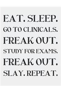 Eat. Sleep. Go to Clinicals. Freak Out. Study for Exams. Freak Out. Slay. Repeat.
