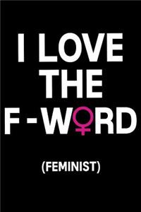 I Love the F-Word (Feminist)