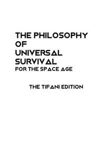 The Philosophy of Universal Survival - Tifani Edition