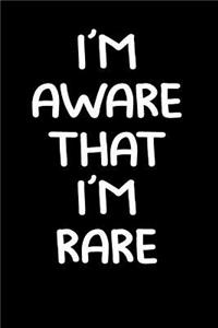 I'm Aware That I'm Rare