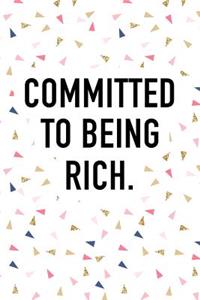 Committed to Being Rich