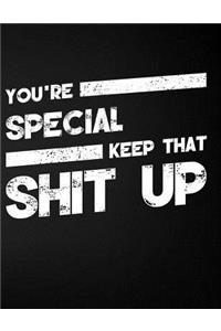 You're Special Keep That Shit Up