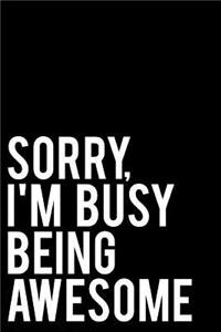 Sorry, I'm Busy Being Awesome