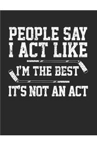 People Say I Act Like I'm The Best It's Not An Act