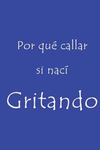 Por Qué Callar Si Nací Gritando