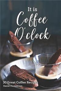 It Is Coffee O'Clock