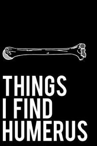 Things I Find Humerus