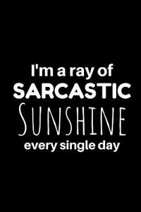 I'm a Ray of Sarcastic Sunshine Every Single Day