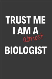 Trust Me I Am Almost A Biologist