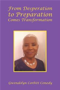From Desperation to Preparation Comes Transformation