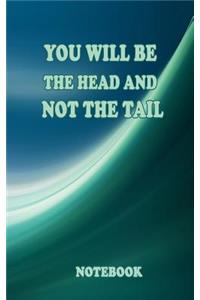 You will be the head and not the tail