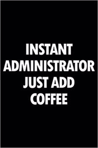 Instant Administrator Just Add Coffee