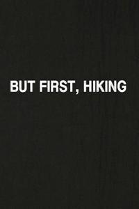 But First, Hiking